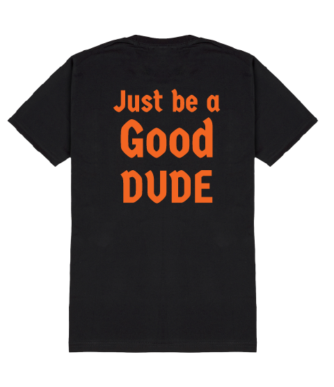 Just Be A Good Dude